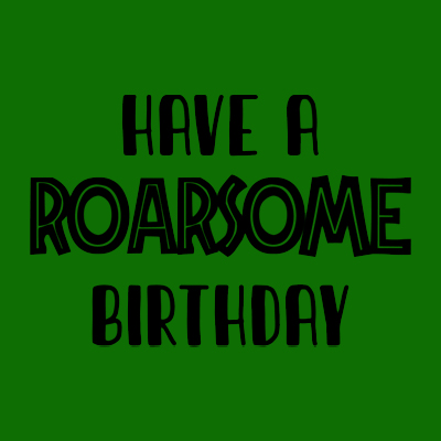 Have a Roarsome Birthday